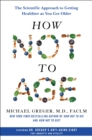 Image for How Not to Age : The Scientific Approach to Getting Healthier as You Get Older