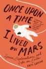 Image for Once Upon a Time I Lived on Mars : Space, Exploration, and Life on Earth