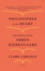 Image for Philosopher of the Heart : The Restless Life of Soren Kierkegaard