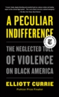Image for A peculiar indifference  : the neglected toll of violence on Black America