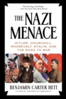 Image for The Nazi menace  : Hitler, Churchill, Roosevelt, Stalin, and the road to war