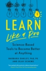 Image for Learn Like a Pro: Science-Based Tools to Become Better at Anything