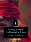 Image for If Living Is Seeing I&#39;m Holding My Breath: A Short Horror Story