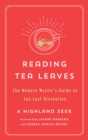Image for Reading Tea Leaves: The Modern Mystic&#39;s Guide to Tea Leaf Divination