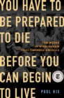 Image for You Have to Be Prepared to Die Before You Can Begin to Live : Ten Weeks in Birmingham That Changed America