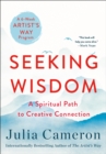 Image for Seeking Wisdom : A Spiritual Path to Creative Connection (A Six-Week Artist&#39;s Way Program)