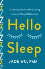 Image for Hello sleep: the science and art of overcoming insomnia without medications