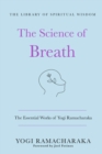 Image for The science of breath  : the essential works of Yogi Ramacharaka