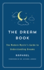 Image for The dream book  : the modern mystic&#39;s guide to understanding dreams