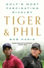 Image for Tiger &amp; Phil : Golf&#39;s Most Fascinating Rivalry