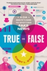 Image for True or false  : a CIA analyst&#39;s guide to spotting fake news