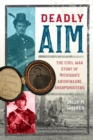 Image for Deadly Aim : The Civil War Story of Michigan&#39;s Anishinaabe Sharpshooters
