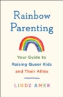Image for Rainbow Parenting: Your Guide to Raising Queer Kids and Their Allies