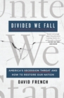 Image for Divided we fall  : America&#39;s secession threat and how to restore our nation