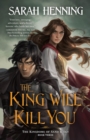 Image for The King Will Kill You : The Kingdoms of Sand &amp; Sky, Book Three