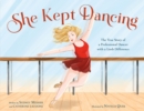 Image for She kept dancing  : the true story of a professional dancer with a limb difference