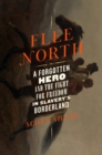 Image for Flee North : A Forgotten Hero and the Fight for Freedom in Slavery&#39;s Borderland