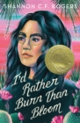 Image for I&#39;d Rather Burn Than Bloom