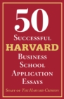 Image for 50 Successful Harvard Business School Application Essays: With Analysis by the Staff of The Harvard Crimson
