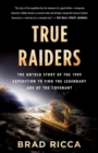 Image for True Raiders : The Untold Story of the 1909 Expedition to Find the Legendary Ark of the Covenant