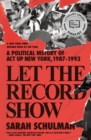 Image for Let the record show  : a political history of ACT UP New York, 1987-1993