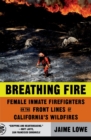 Image for Breathing fire  : female inmate firefighters on the front lines of California&#39;s wildfires