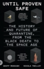 Image for Until Proven Safe : The History and Future of Quarantine, from the Black Death to the Space Age