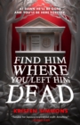 Image for Find Him Where You Left Him Dead