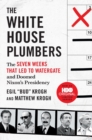 Image for The White House Plumbers : The Seven Weeks That Led to Watergate and Doomed Nixon&#39;s Presidency