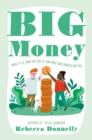 Image for Big Money: What It Is, How We Use It, and Why Our Choices Matter