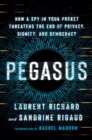 Image for Pegasus : How a Spy in Your Pocket Threatens the End of Privacy, Dignity, and Democracy