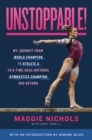 Image for Unstoppable!  : my journey from Olympic hopeful to Athlete A to eight-time NCAA National Gymnastics Champion and beyond