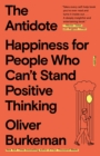 Image for The Antidote : Happiness for People Who Can&#39;t Stand Positive Thinking