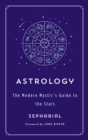 Image for Astrology: The Modern Mystic&#39;s Guide to the Stars