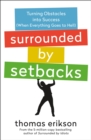 Image for Surrounded by Setbacks : Turning Obstacles into Success (When Everything Goes to Hell) [The Surrounded by Idiots Series]