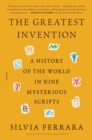 Image for The Greatest Invention : A History of the World in Nine Mysterious Scripts