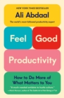 Image for Feel-Good Productivity : How to Do More of What Matters to You