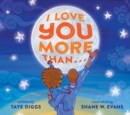 Image for I love you more than...