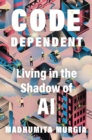 Image for Code dependent  : living in the shadow of AI