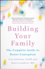 Image for Building Your Family : The Complete Guide to Donor Conception