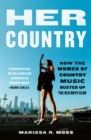 Image for Her Country : How the Women of Country Music Busted Up the Old Boys Club