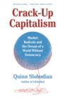 Image for Crack-Up Capitalism : Market Radicals and the Dream of a World Without Democracy