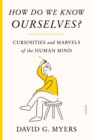 Image for How Do We Know Ourselves? : Curiosities and Marvels of the Human Mind