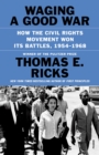 Image for Waging a Good War : How the Civil Rights Movement Won Its Battles, 1954-1968