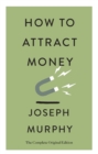Image for How to Attract Money : The Complete Original Edition (Simple Success Guides)
