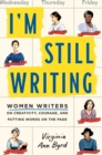 Image for I&#39;m Still Writing : Women Writers on Creativity, Courage, and Putting Words on the Page