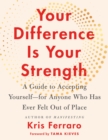 Image for Your Difference Is Your Strength: A Guide to Accepting Yourself-for Anyone Who Has Ever Felt Out of Place