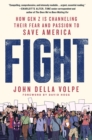 Image for Fight : How Gen Z Is Channeling Their Fear and Passion to Save America
