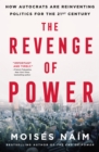 Image for The revenge of power  : how autocrats are reinventing politics for the 21st century