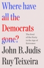 Image for Where have all the Democrats gone?  : the soul of the party in the age of extremes
